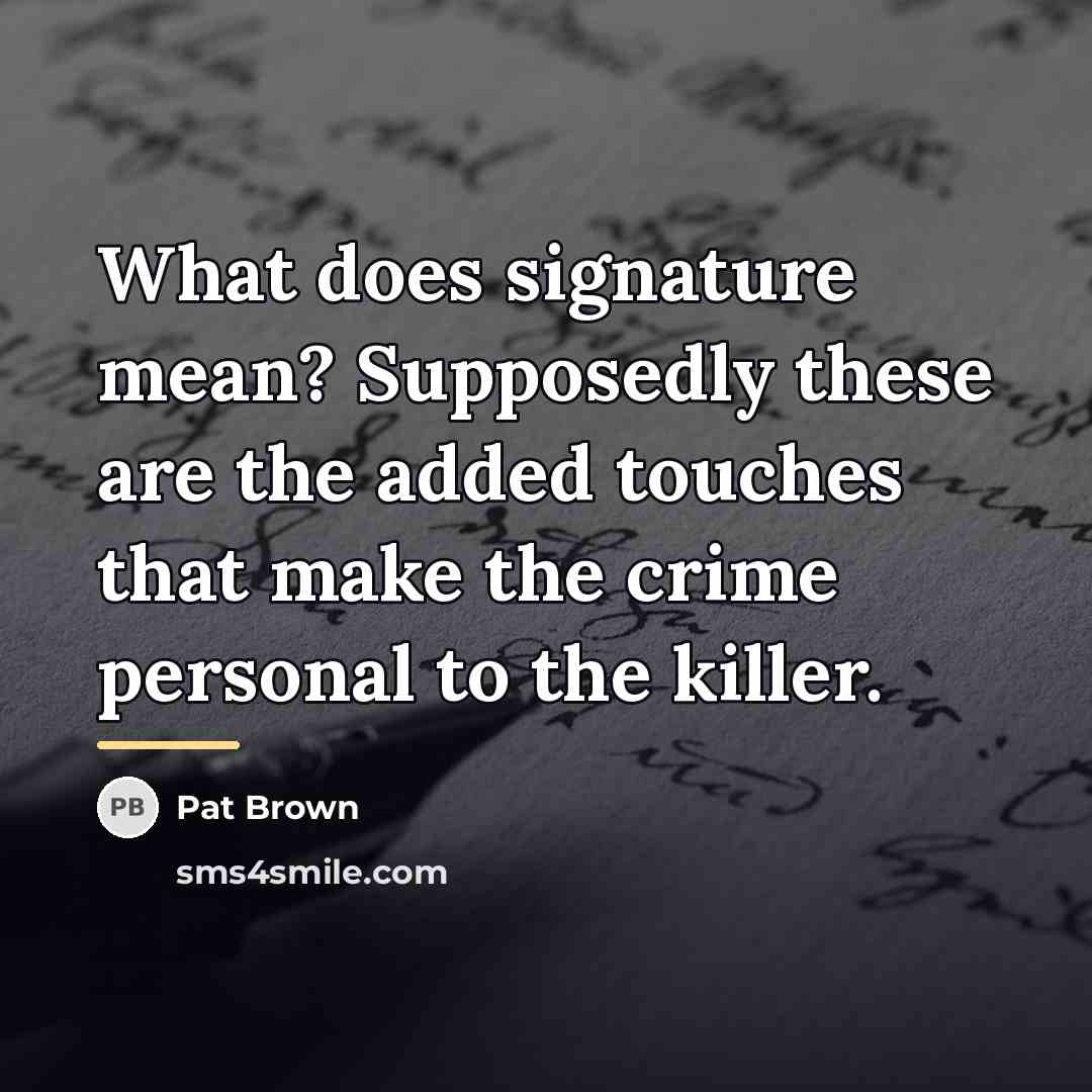 “What does signature mean? Supposedly these are the added touches…” quote by Pat Brown