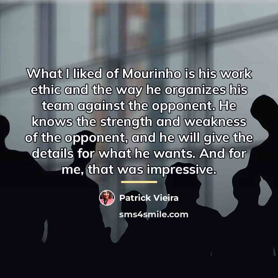 “What I liked of Mourinho is his work ethic and…” quote by Patrick Vieira