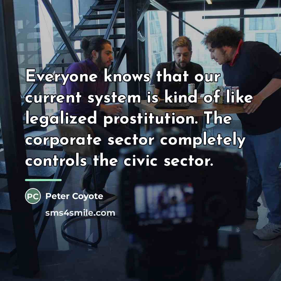 “Everyone knows that our current system is kind of like…” quote by Peter Coyote