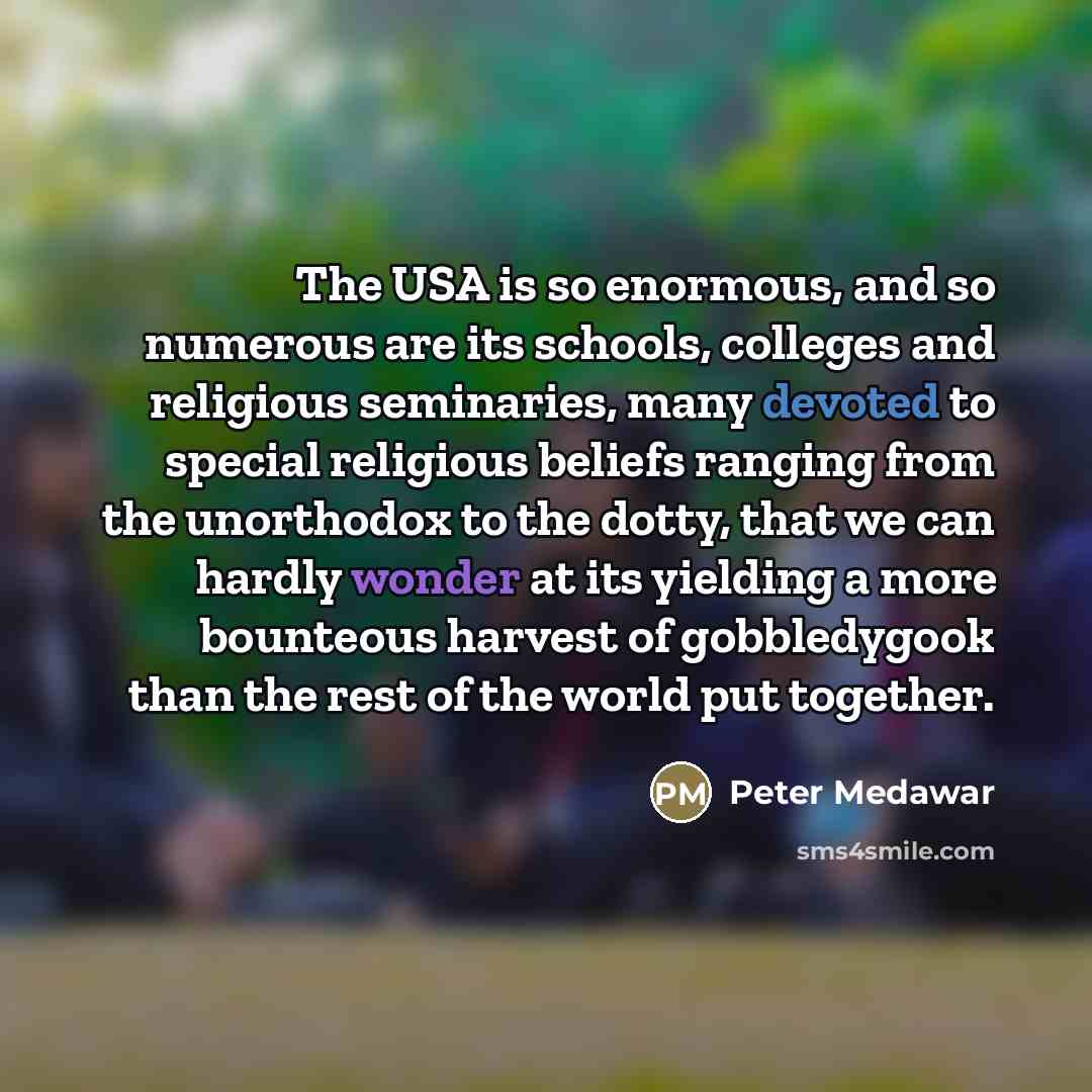“The USA is so enormous, and so numerous are its…” quote by Peter Medawar
