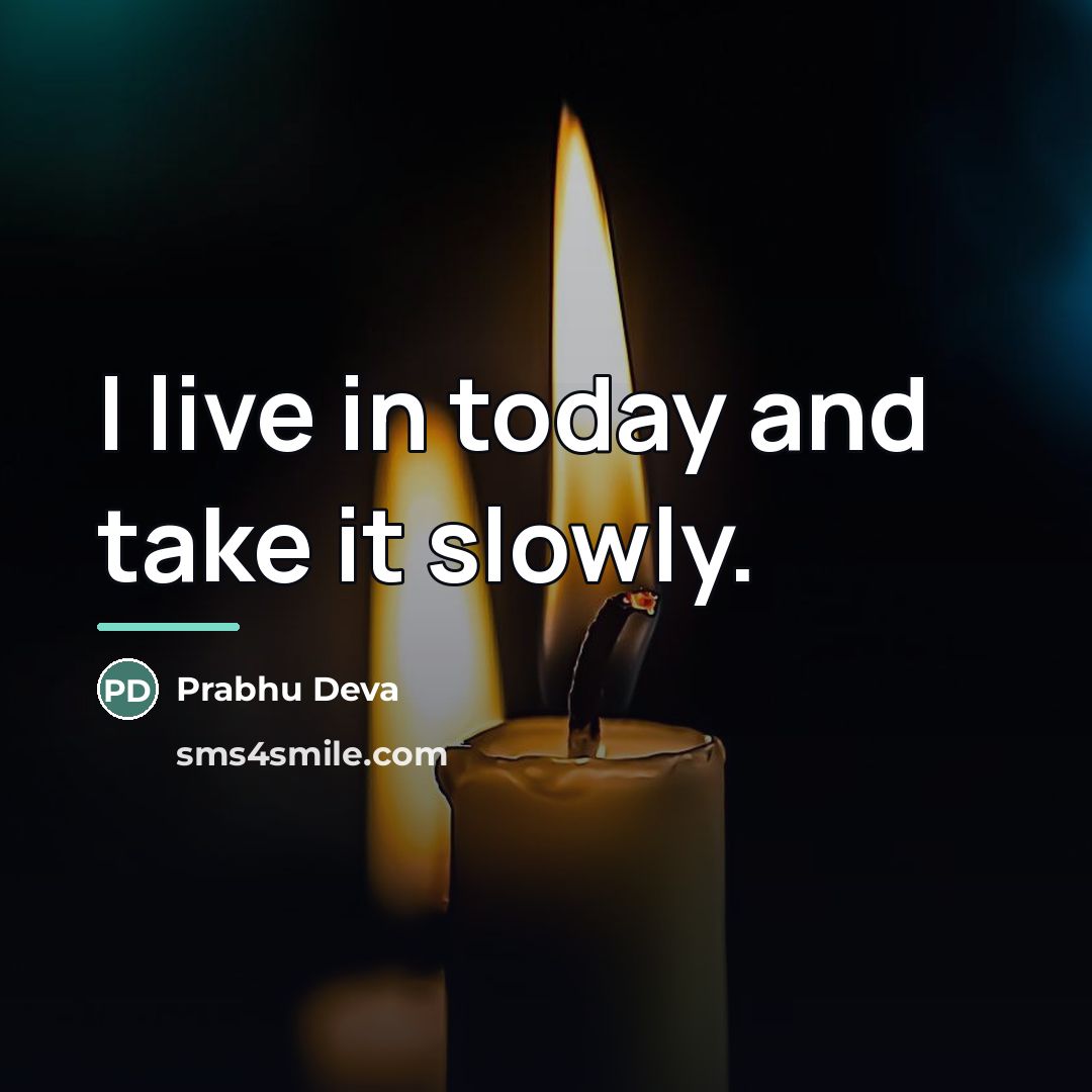 “I live in today and take it slowly.…” quote by Prabhu Deva