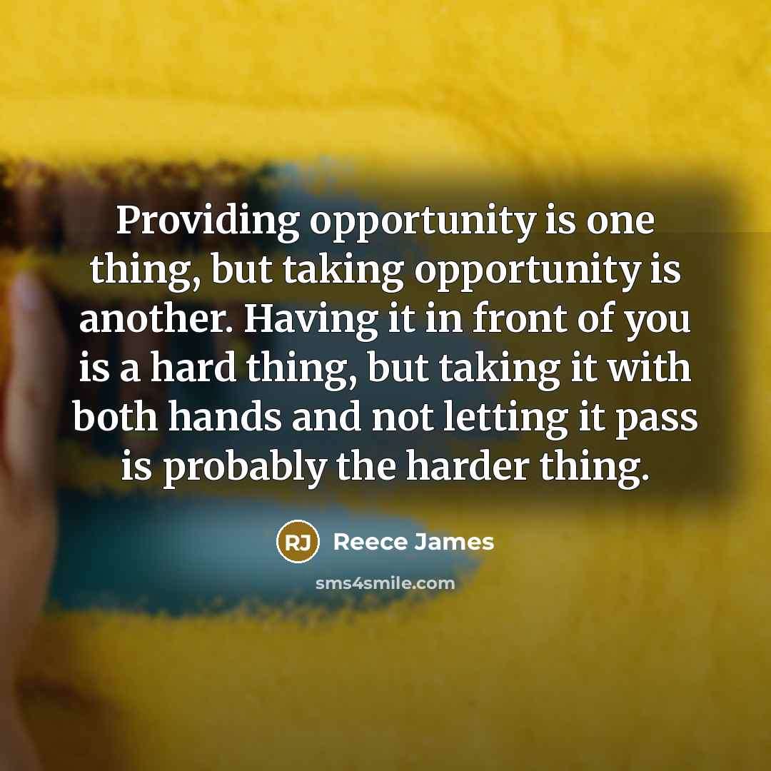 “Providing opportunity is one thing, but taking opportunity is another.…” quote by Reece James