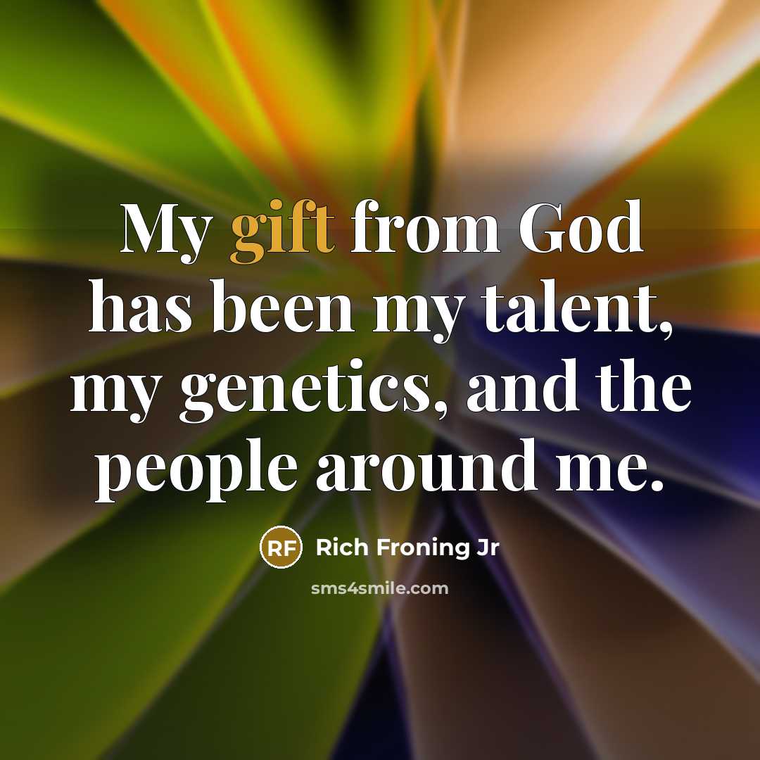 “My gift from God has been my talent, my genetics,…” quote by Rich Froning Jr