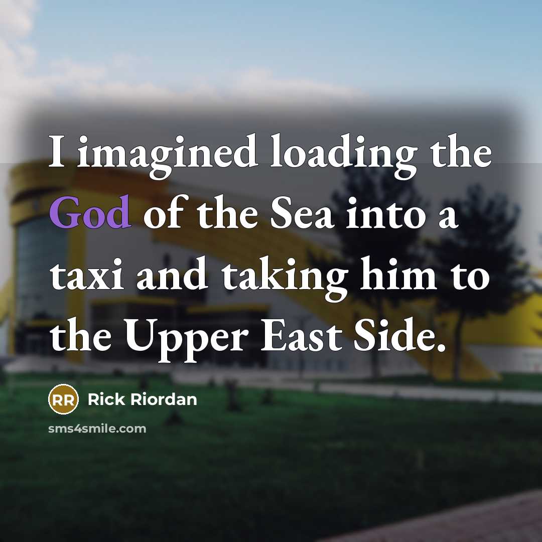 “I imagined loading the God of the Sea into a…” quote by Rick Riordan