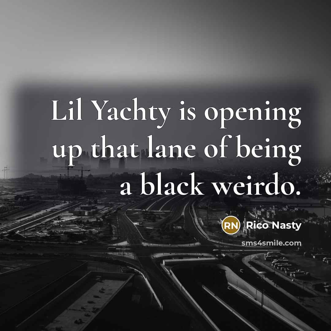 “Lil Yachty is opening up that lane of being a…” quote by Rico Nasty