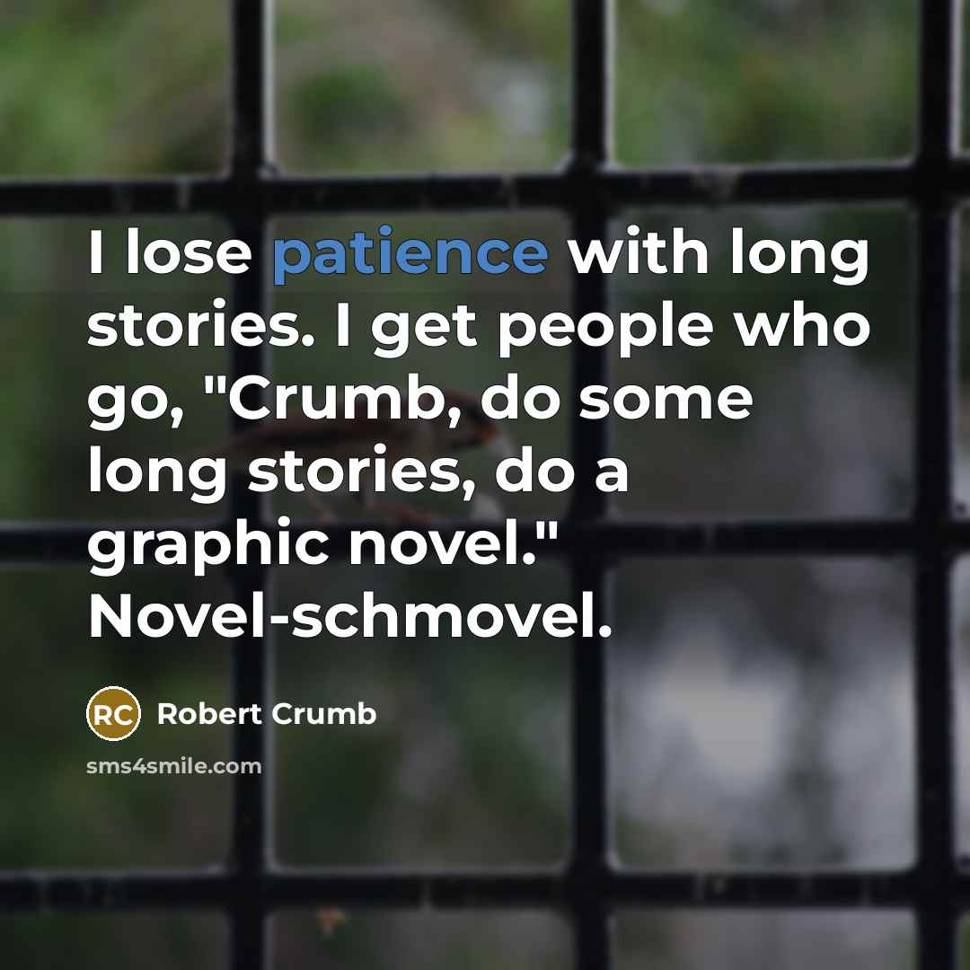 “I lose patience with long stories. I get people who…” quote by Robert Crumb
