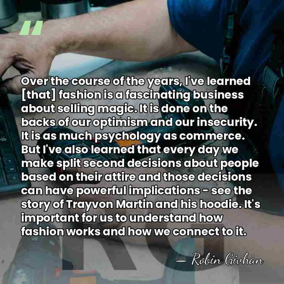 Over the course of the years, I've learned [that] fashion is a&hellip; - Robin Givhan