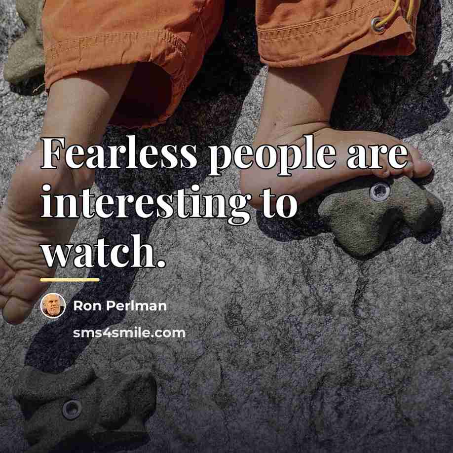 “Fearless people are interesting to watch.…” quote by Ron Perlman