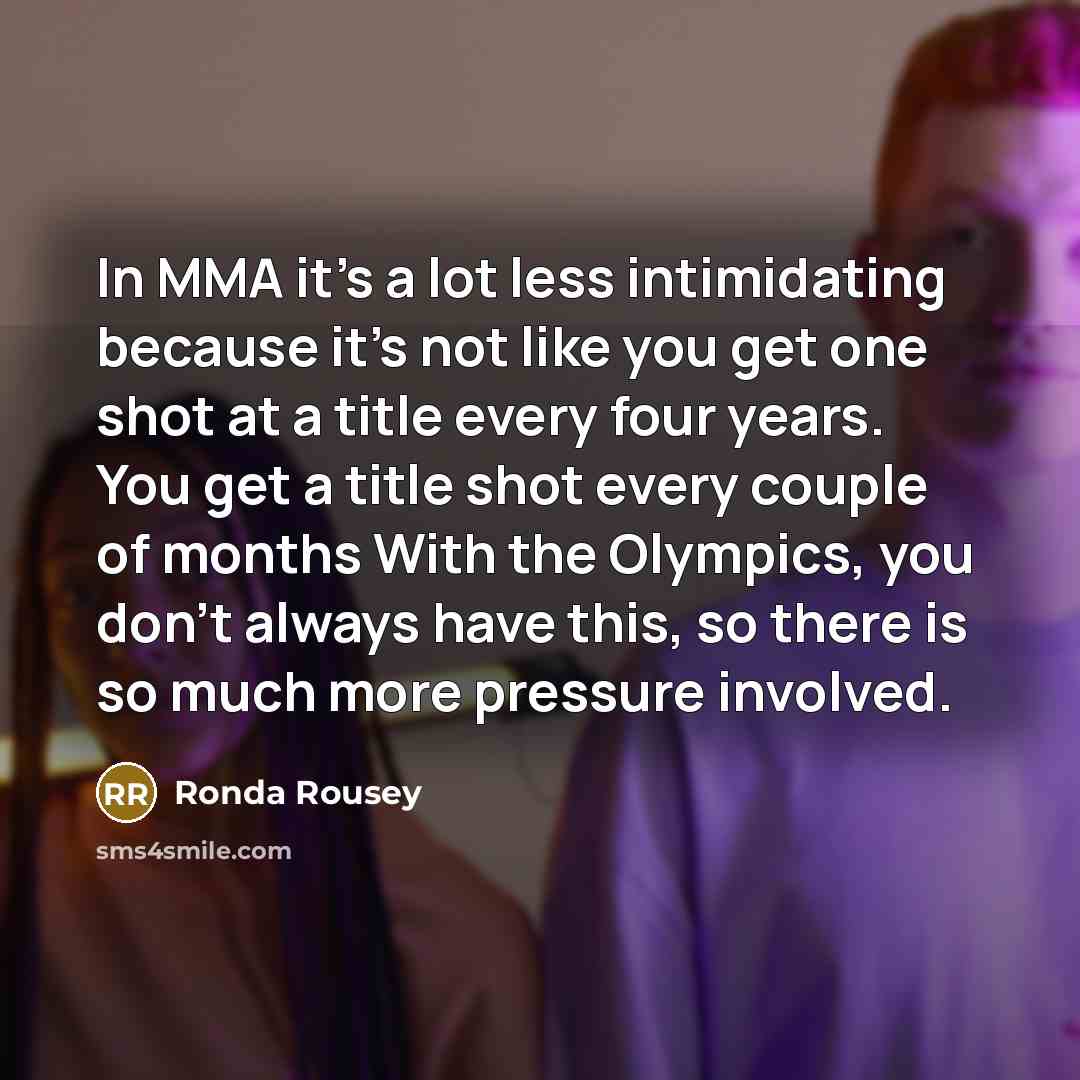“In MMA it's a lot less intimidating because it's not…” quote by Ronda Rousey