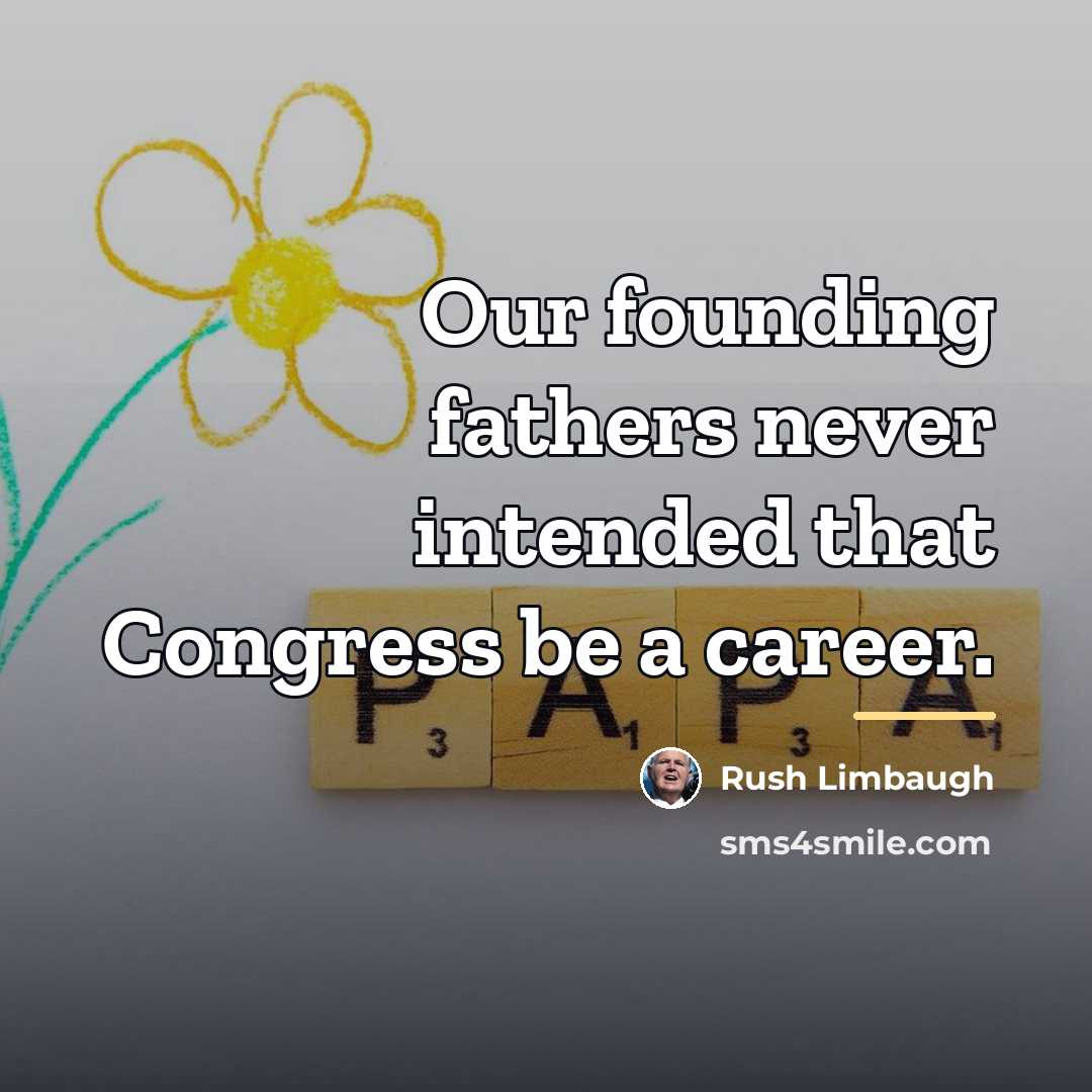“Our founding fathers never intended that Congress be a career.…” quote by Rush Limbaugh