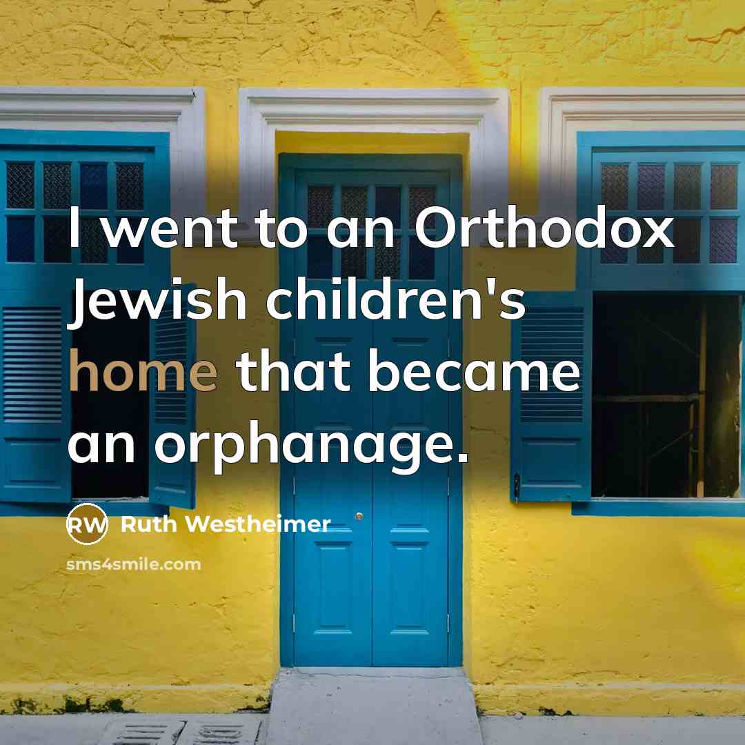 “I went to an Orthodox Jewish children's home that became…” quote by Ruth Westheimer