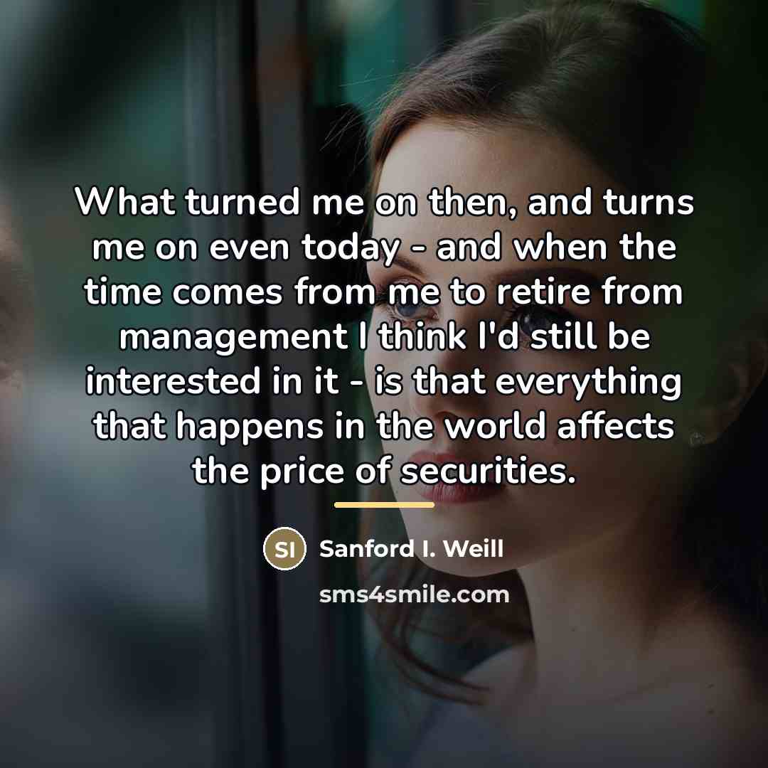 “What turned me on then, and turns me on even…” quote by Sanford I. Weill