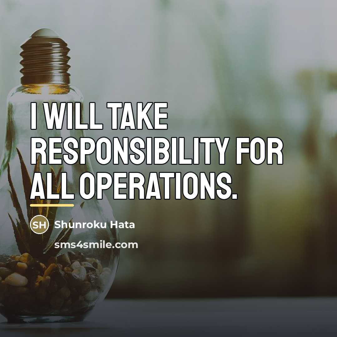 “I will take responsibility for all operations.…” quote by Shunroku Hata