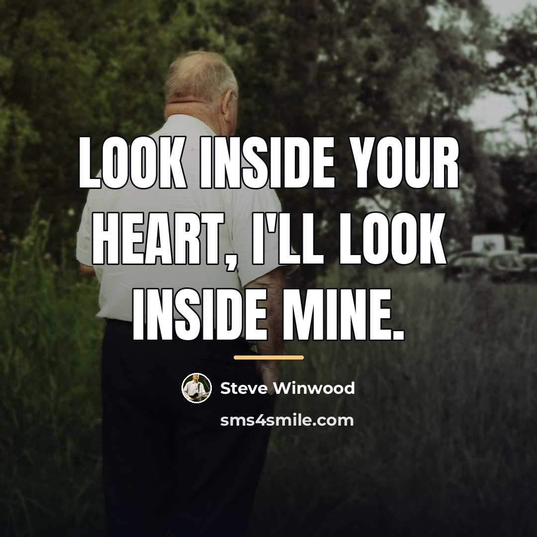 “Look inside your heart, I'll look inside mine.…” quote by Steve Winwood