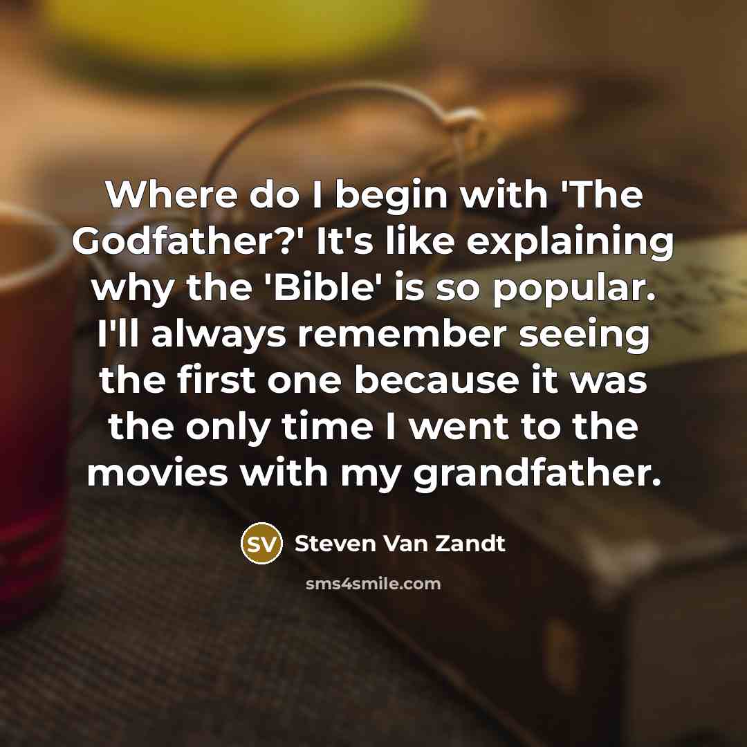 “Where do I begin with 'The Godfather?' It's like explaining…” quote by Steven Van Zandt