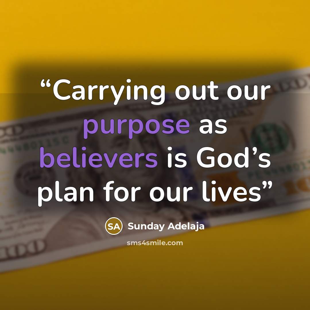 “Carrying out our purpose as believers is God’s plan for our lives” quote by Sunday Adelaja