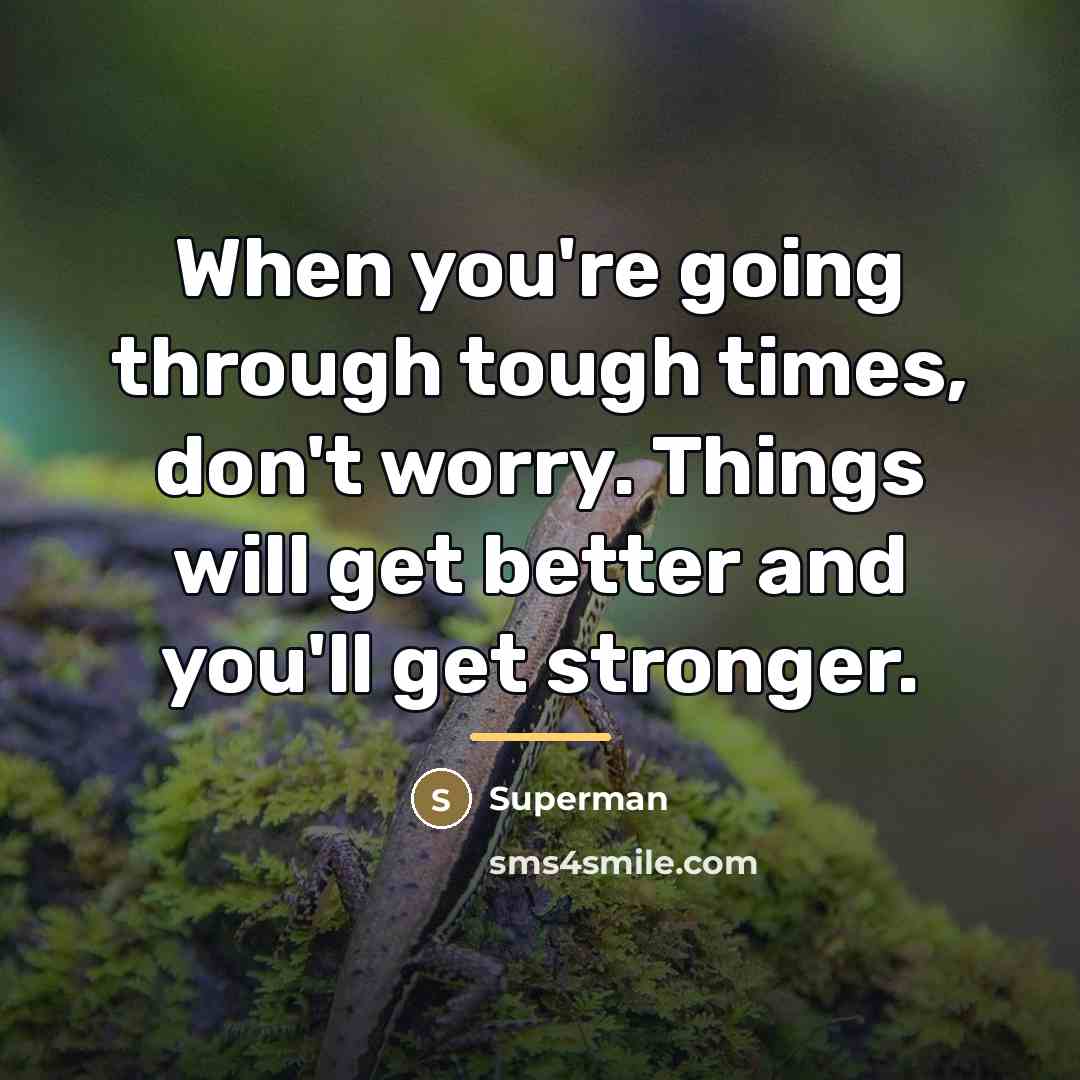 “When you're going through tough times, don't worry. Things will…” quote by Superman