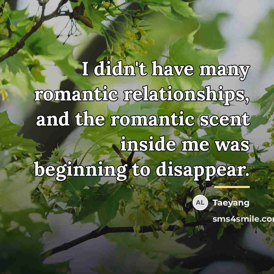 “I didn't have many romantic relationships, and the romantic scent…” quote by Taeyang