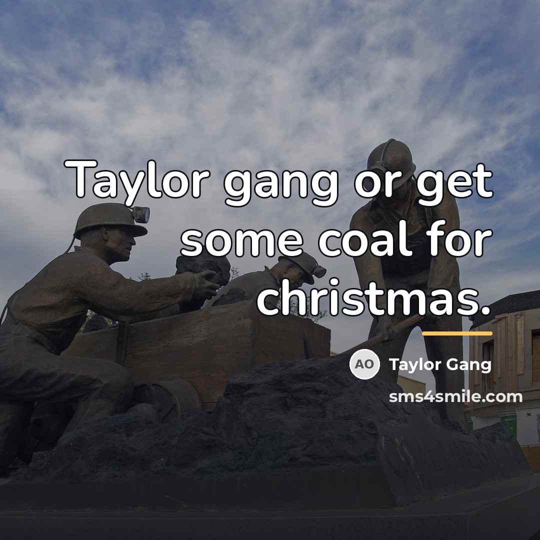 “Taylor gang or get some coal for christmas.…” quote by Taylor Gang