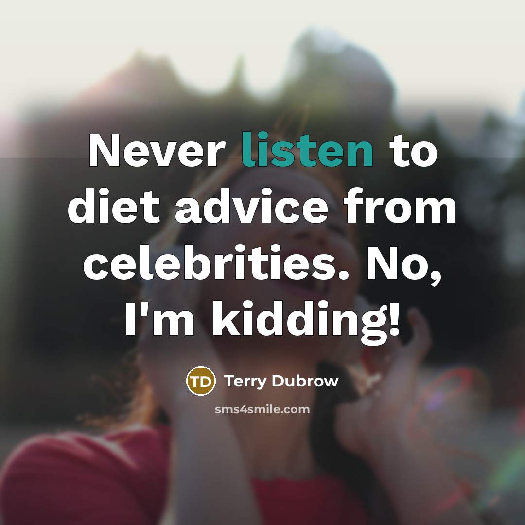 “Never listen to diet advice from celebrities. No, I'm kidding!…” quote by Terry Dubrow
