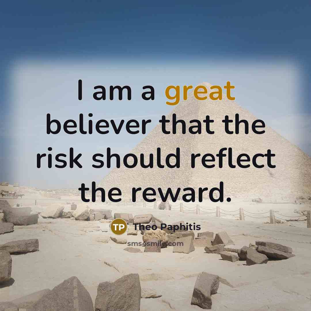 “I am a great believer that the risk should reflect…” quote by Theo Paphitis