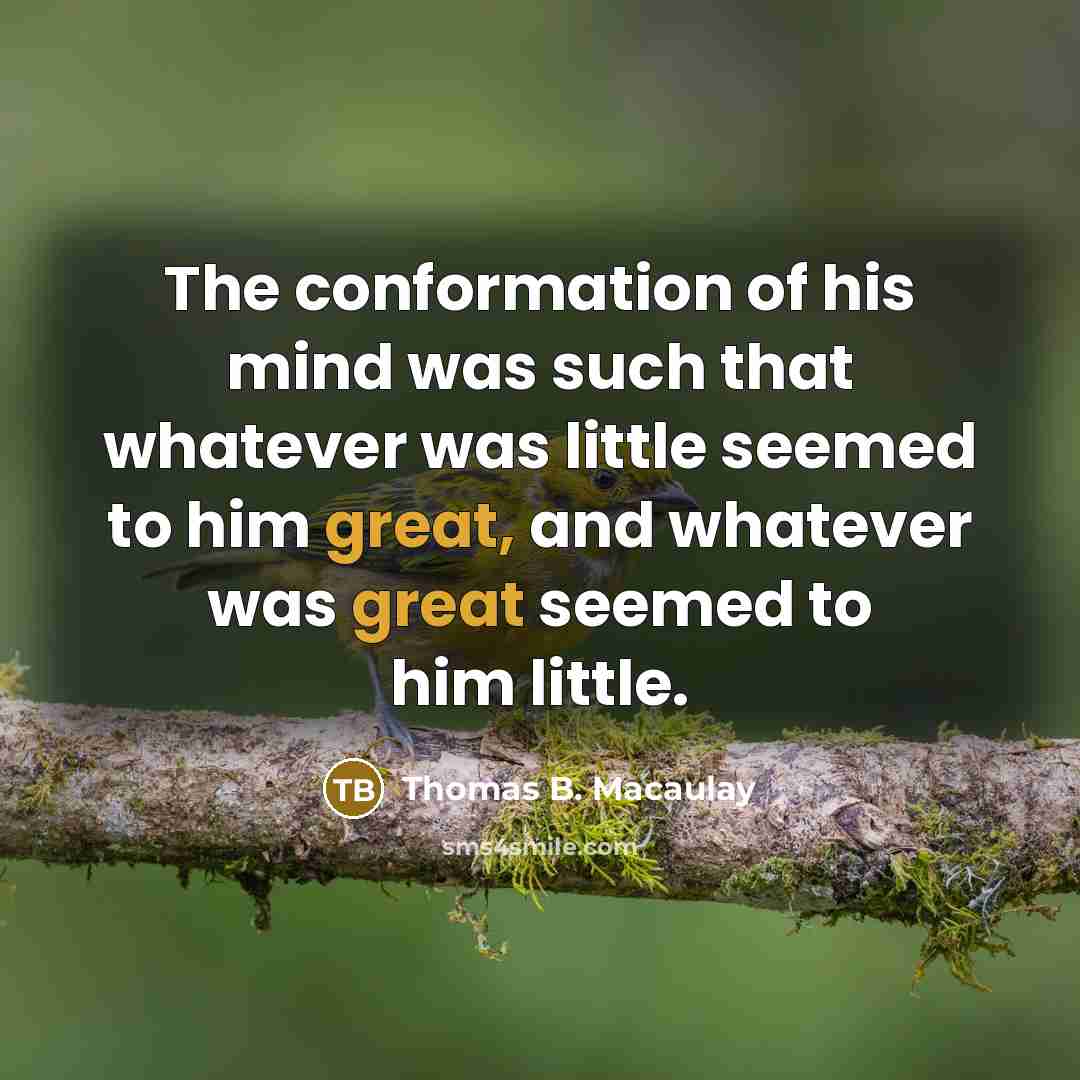 “The conformation of his mind was such that whatever was…” quote by Thomas B. Macaulay