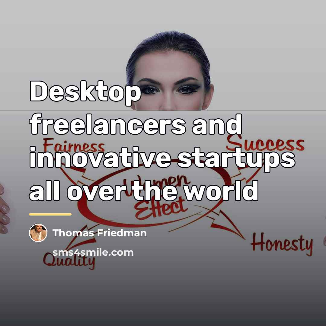 “Desktop freelancers and innovative startups all over the world…” quote by Thomas Friedman