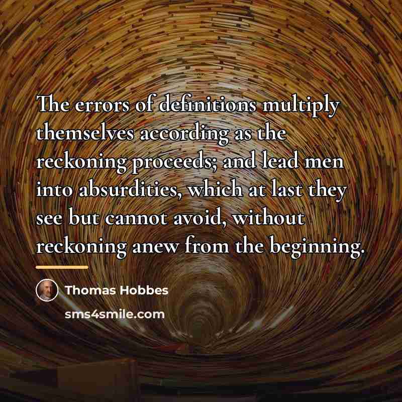 “The errors of definitions multiply themselves according as the reckoning…” quote by Thomas Hobbes