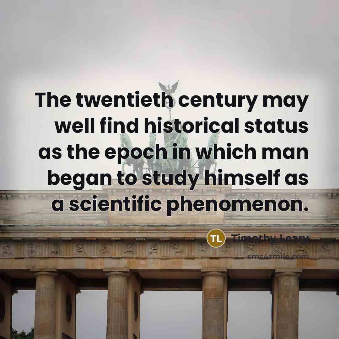 “The twentieth century may well find historical status as the…” quote by Timothy Leary