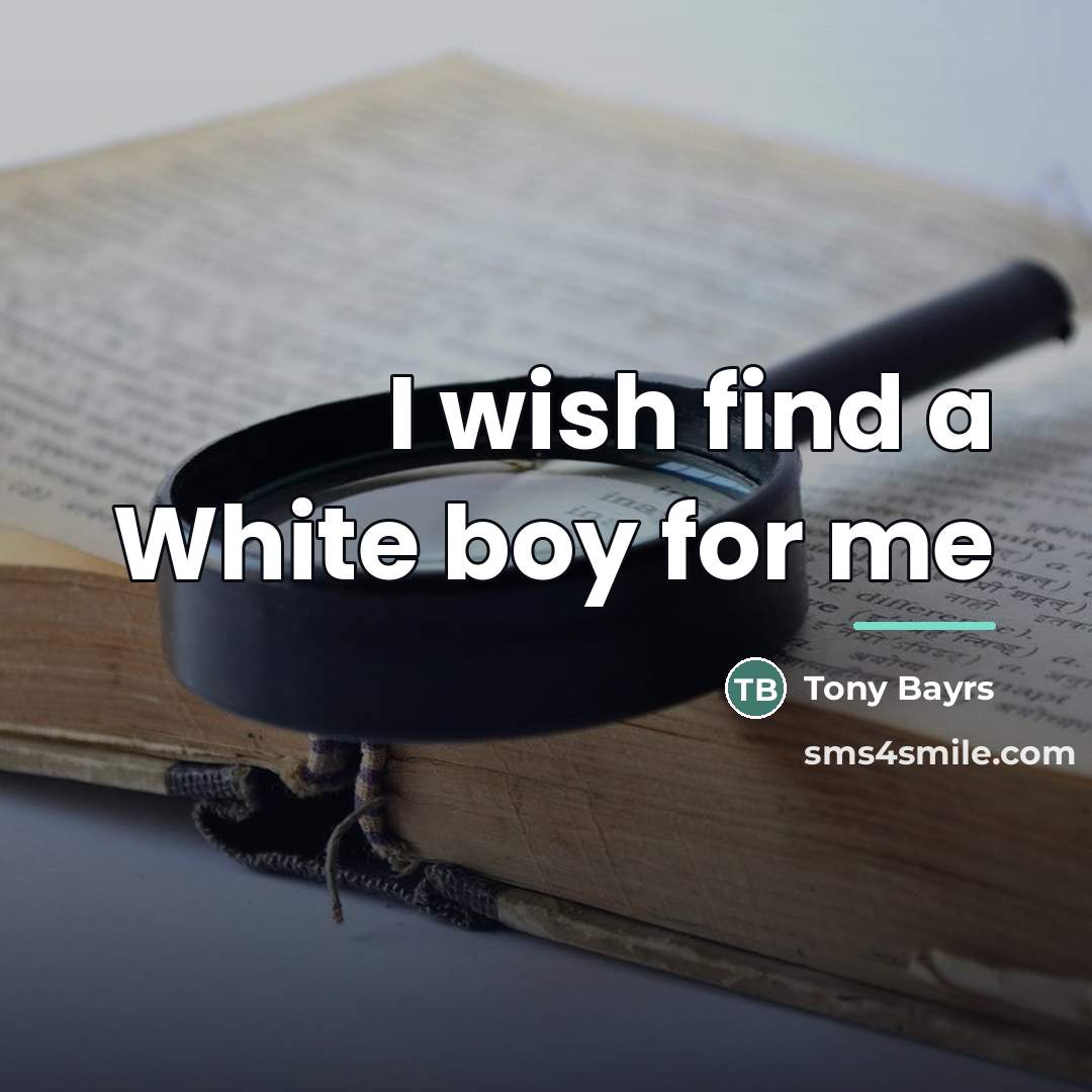 “I wish find a White boy for me…” quote by Tony Bayrs
