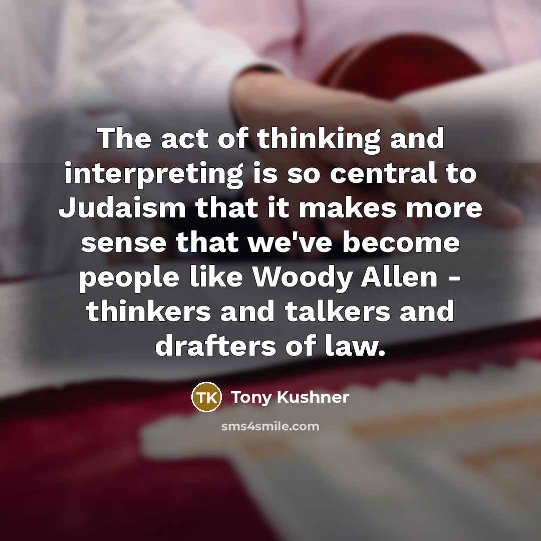 “The act of thinking and interpreting is so central to…” quote by Tony Kushner