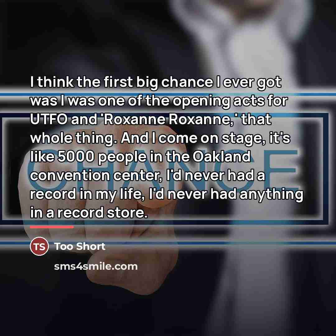 “I think the first big chance I ever got was…” quote by Too Short