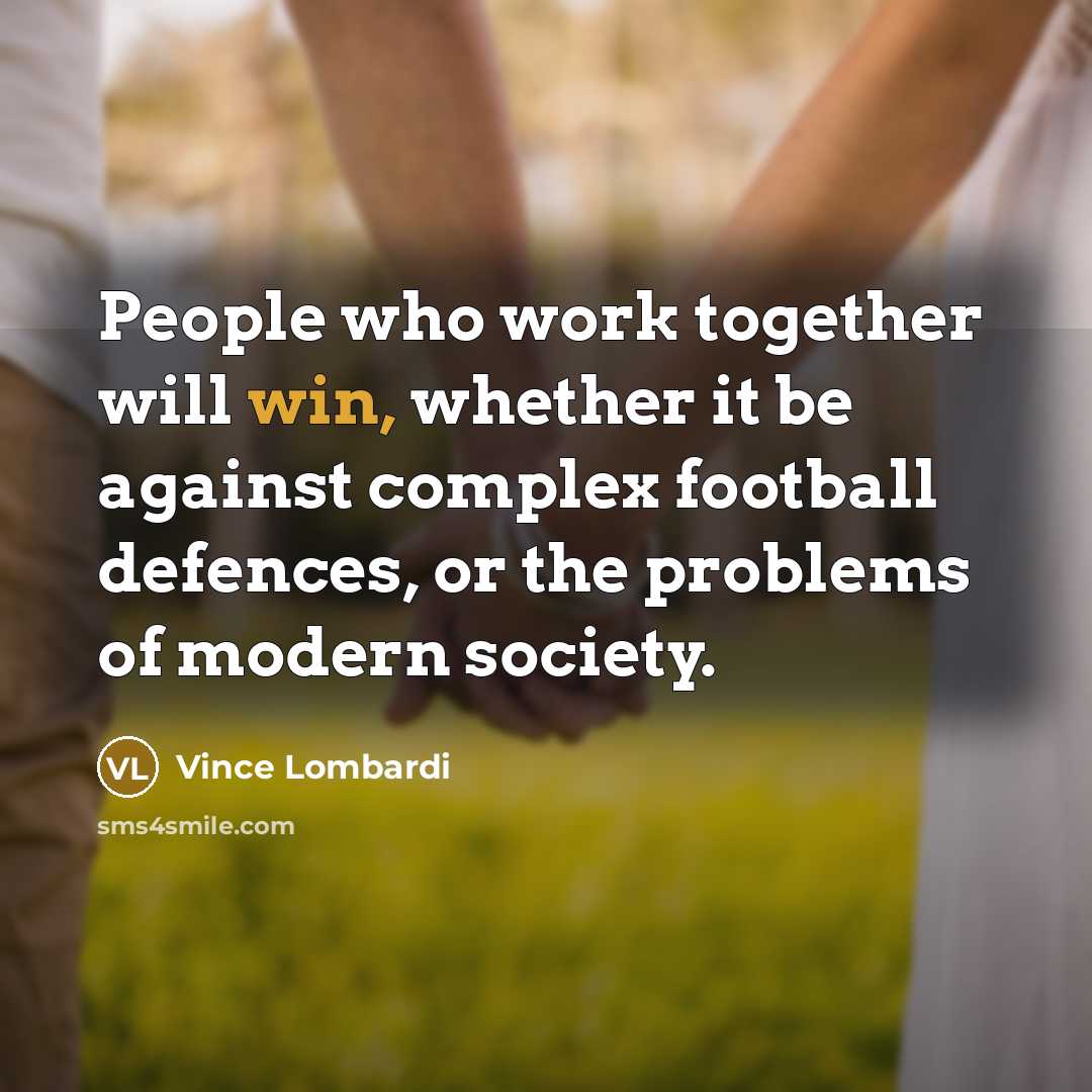 “People who work together will win, whether it be against…” quote by Vince Lombardi