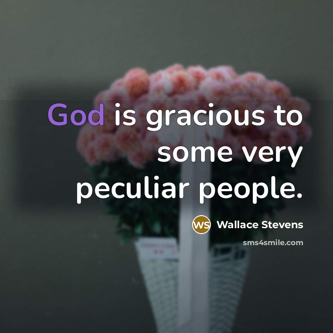 “God is gracious to some very peculiar people.…” quote by Wallace Stevens