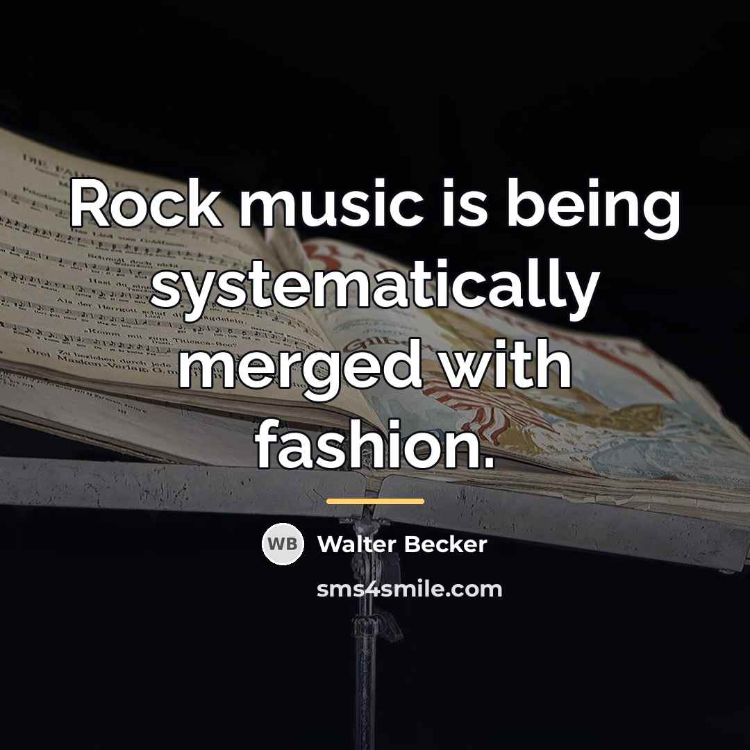 “Rock music is being systematically merged with fashion.…” quote by Walter Becker