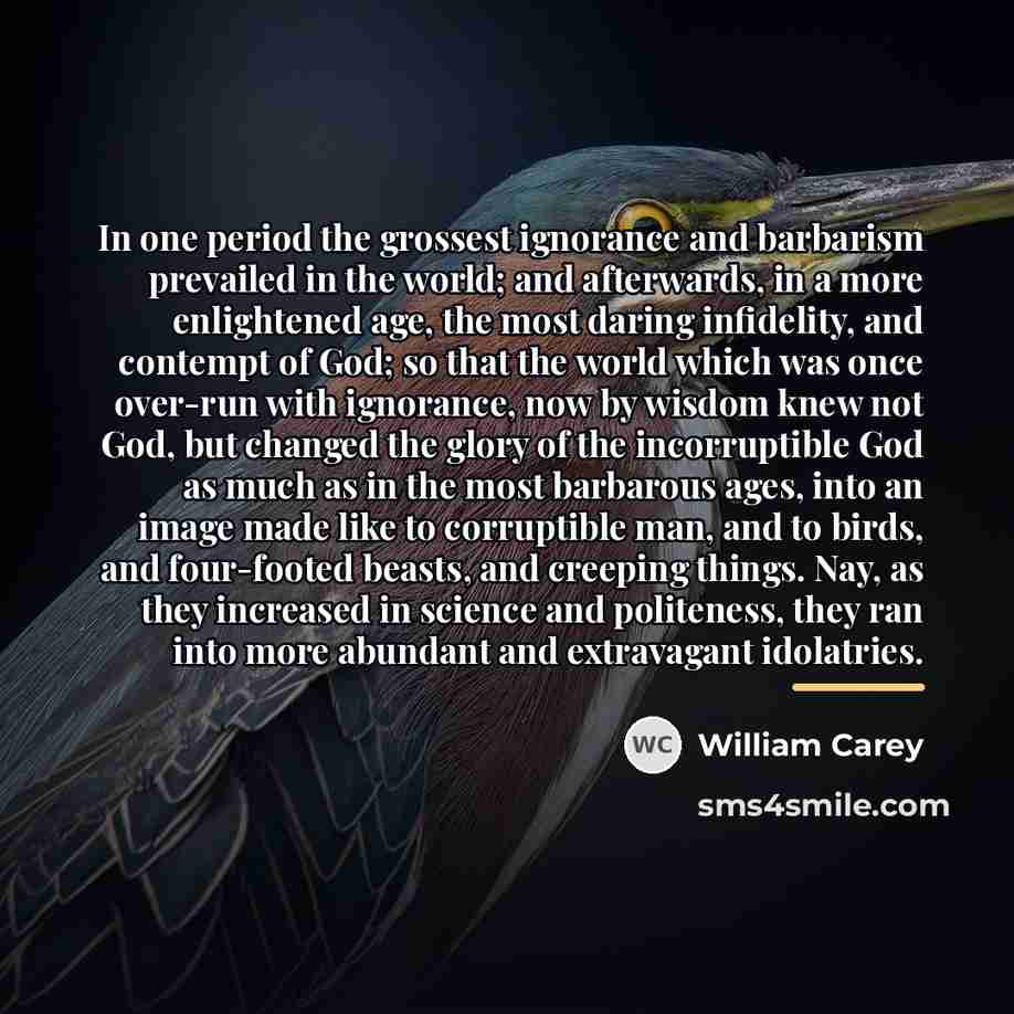 “In one period the grossest ignorance and barbarism prevailed in…” quote by William Carey