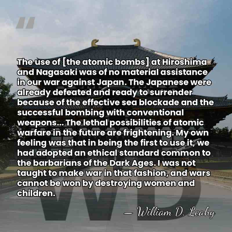 The use of [the atomic bombs] at Hiroshima and Nagasaki was of&hellip; - William D. Leahy