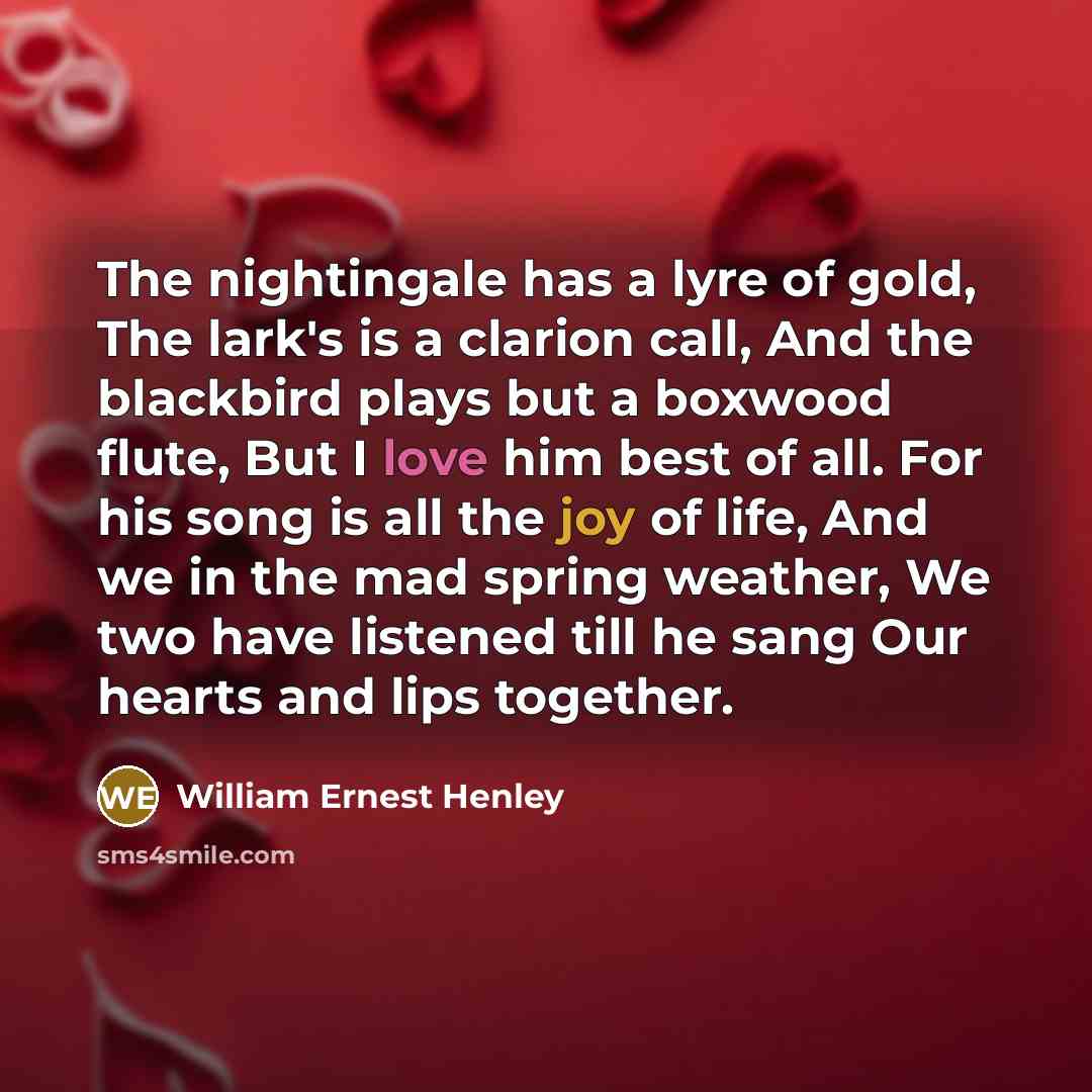 “The nightingale has a lyre of gold, The lark's is…” quote by William Ernest Henley