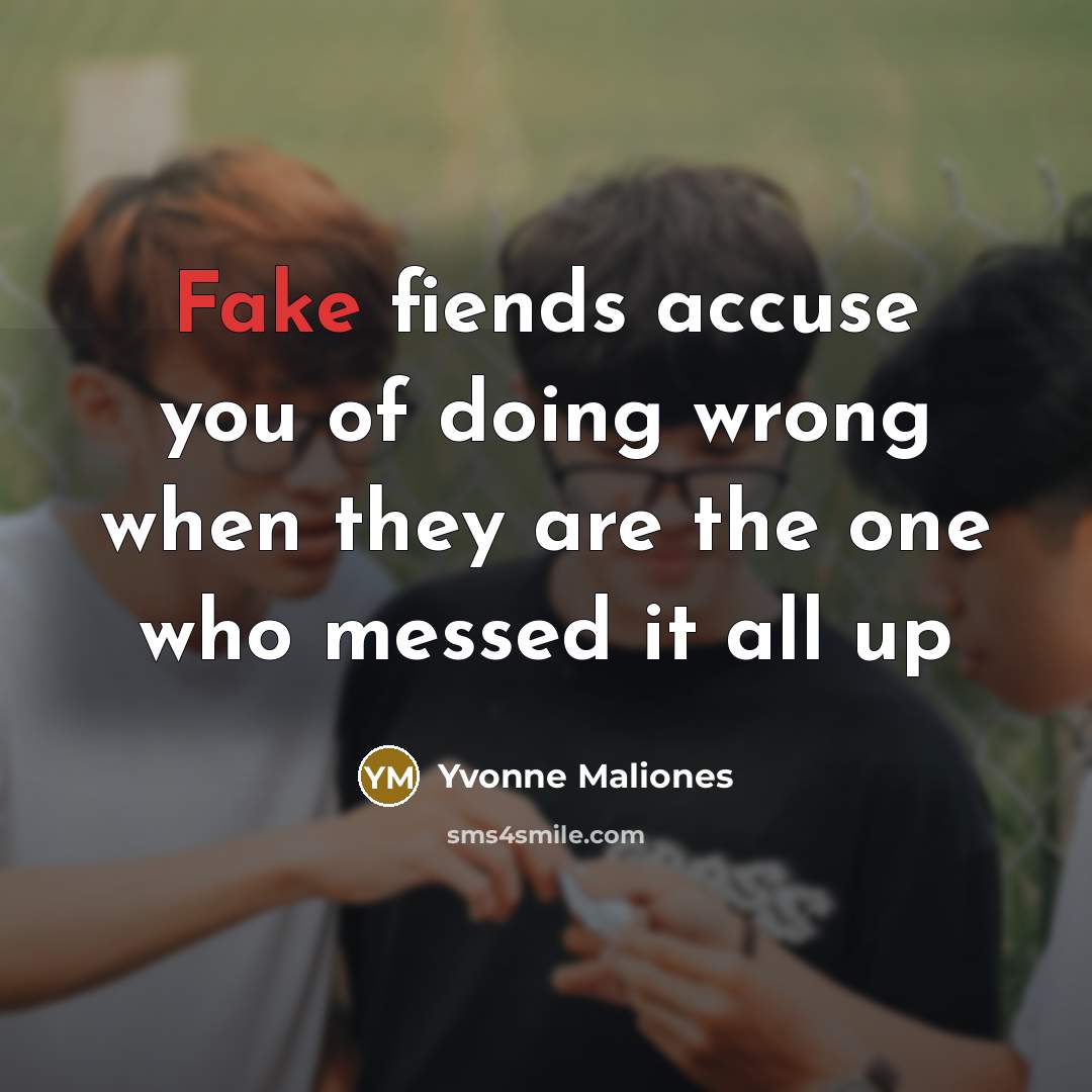 “Fake fiends accuse you of doing wrong when they are…” quote by Yvonne Maliones