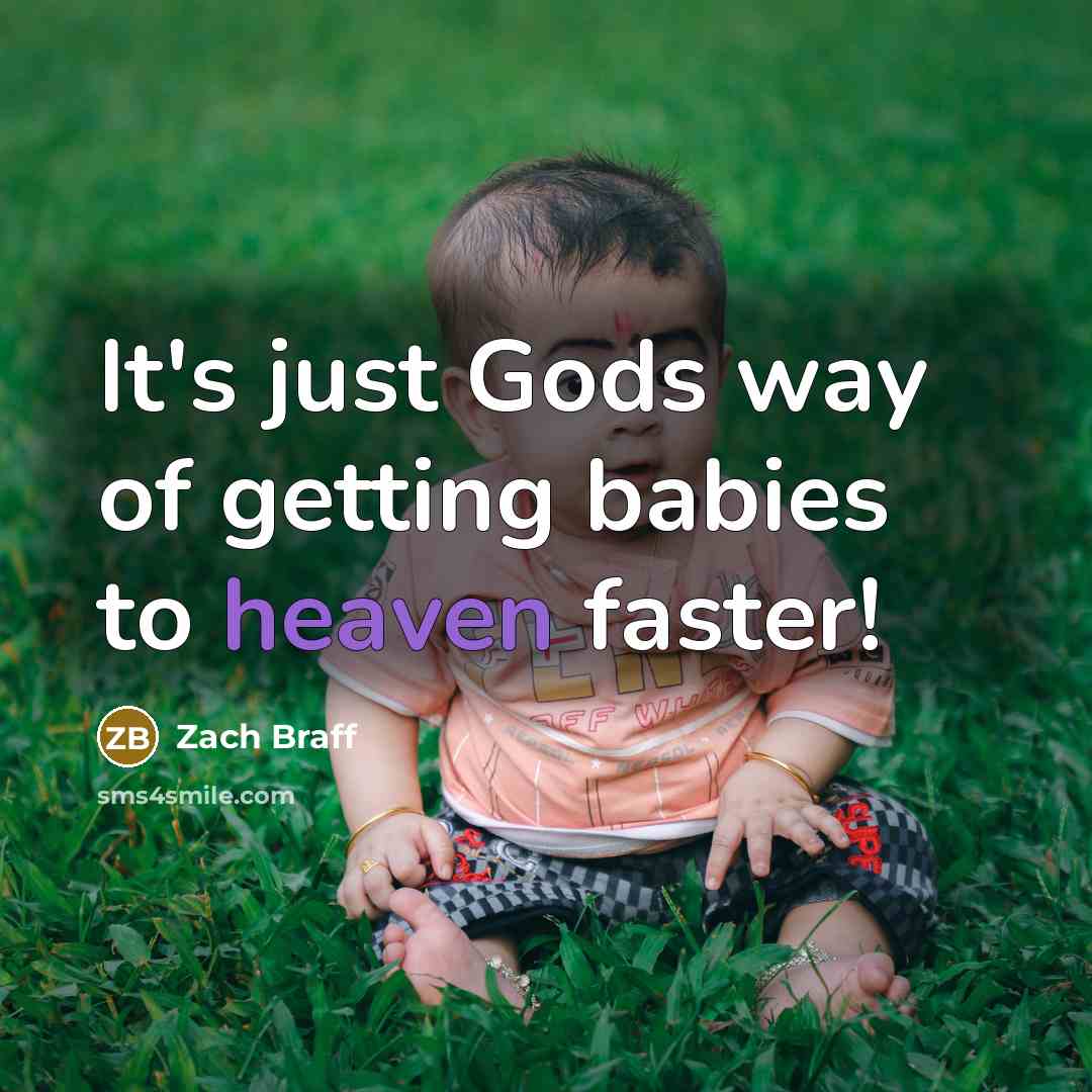 “It's just Gods way of getting babies to heaven faster!…” quote by Zach Braff