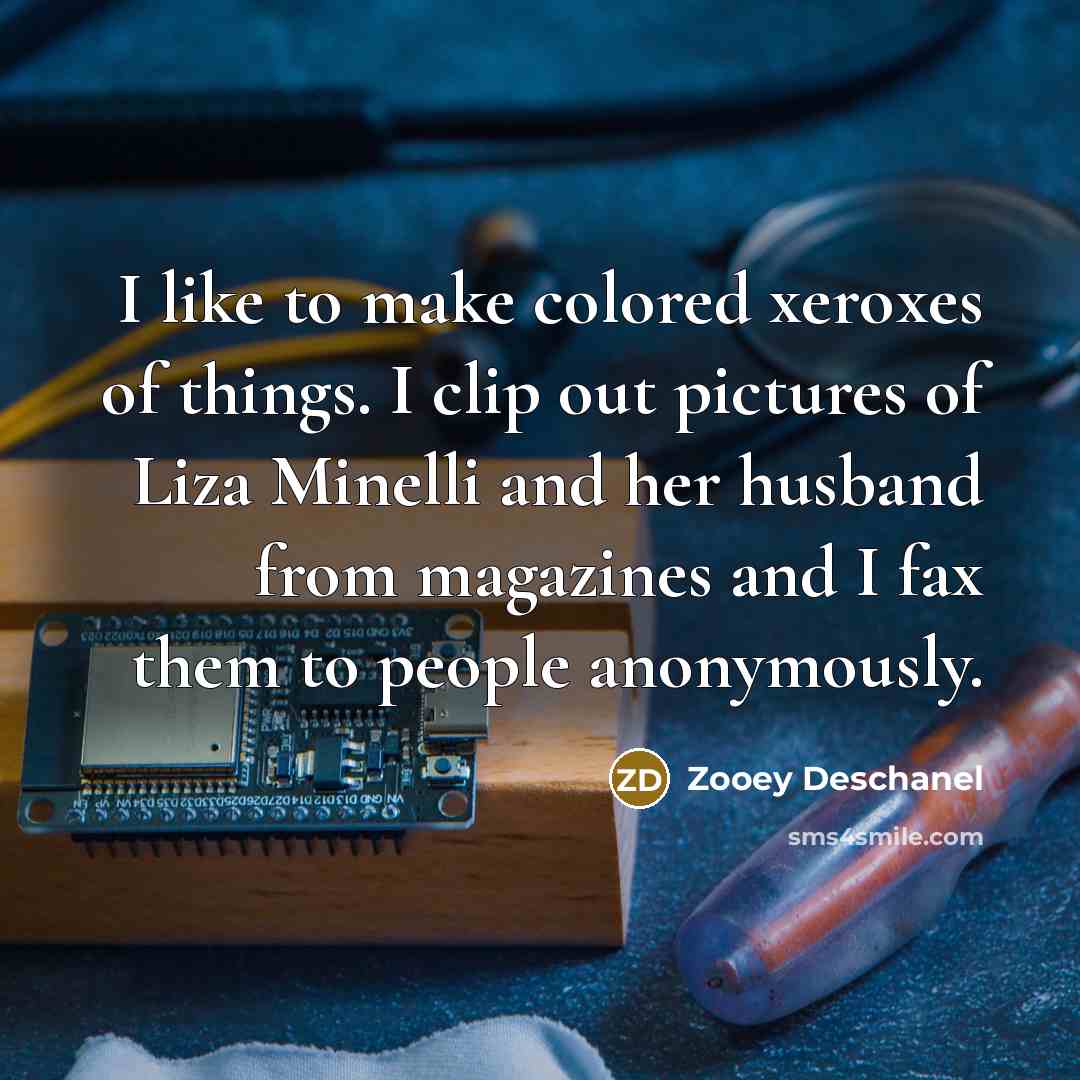 “I like to make colored xeroxes of things. I clip…” quote by Zooey Deschanel
