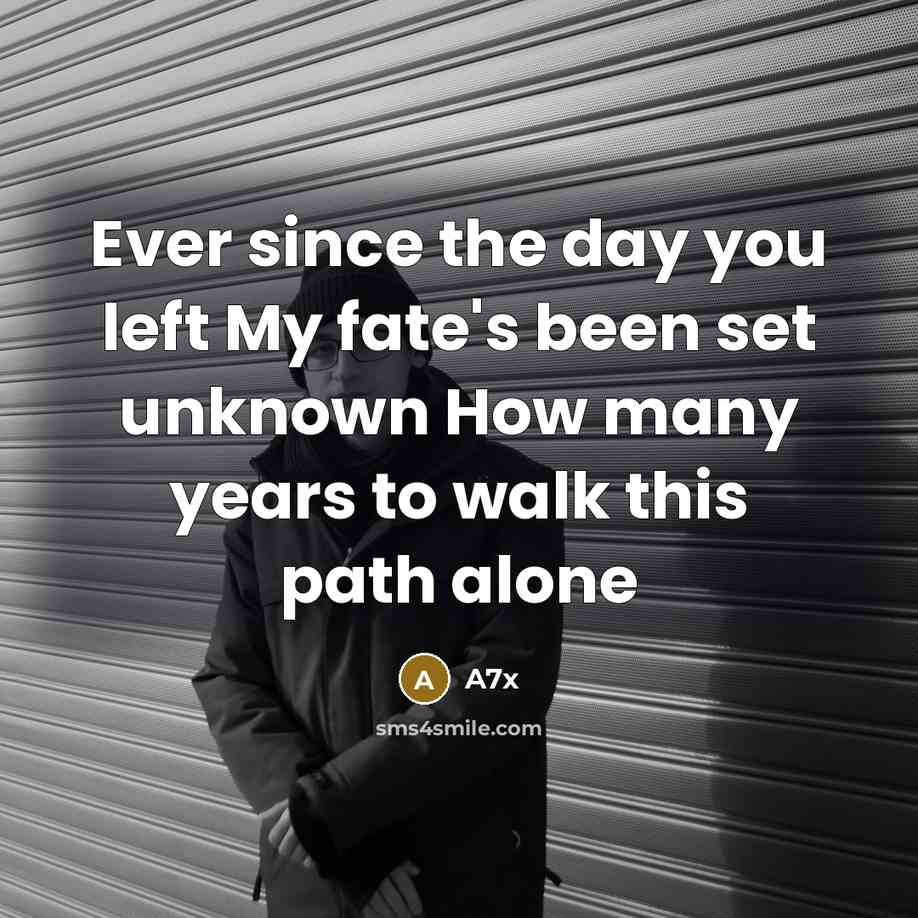 “Ever since the day you left My fate's been set unknown How many years to walk this path alone” quote by A7x