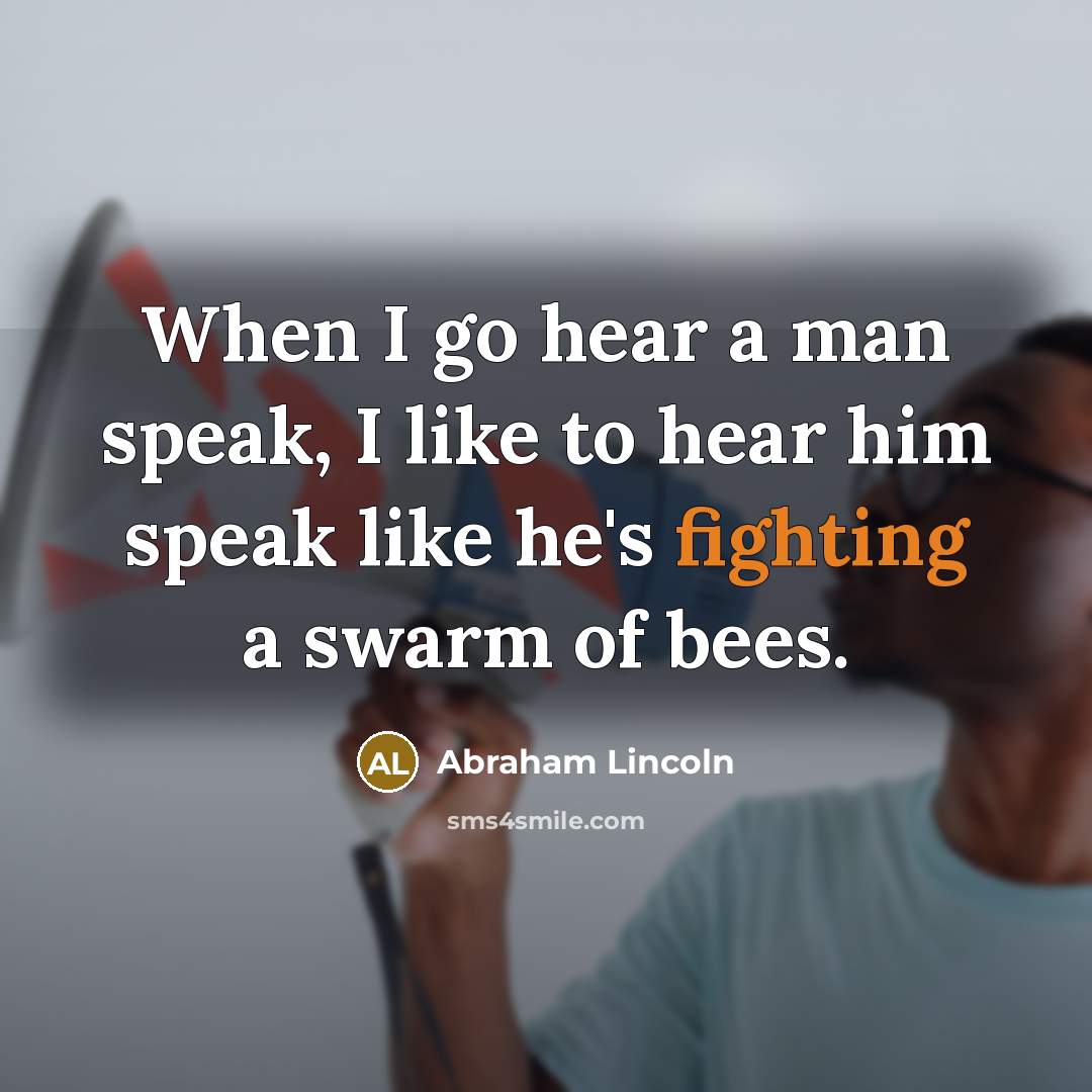 “When I go hear a man speak, I like to…” quote by Abraham Lincoln