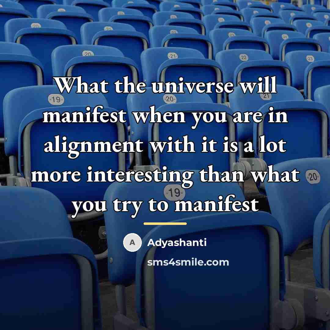 “What the universe will manifest when you are in alignment…” quote by Adyashanti