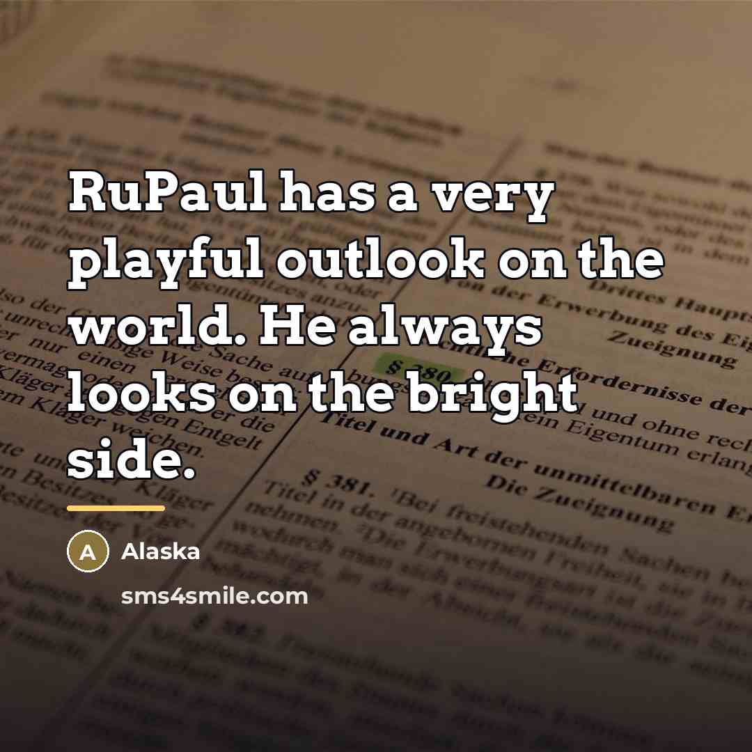 “RuPaul has a very playful outlook on the world. He…” quote by Alaska