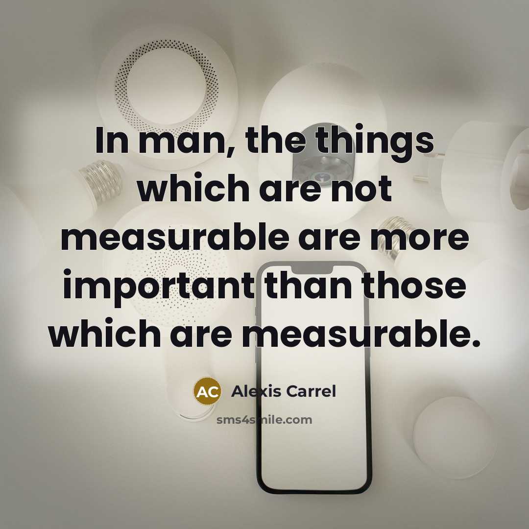 “In man, the things which are not measurable are more…” quote by Alexis Carrel