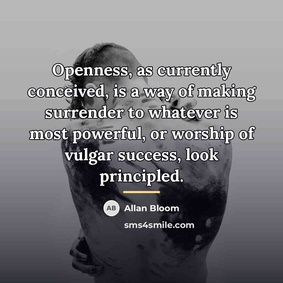 “Openness, as currently conceived, is a way of making surrender…” quote by Allan Bloom