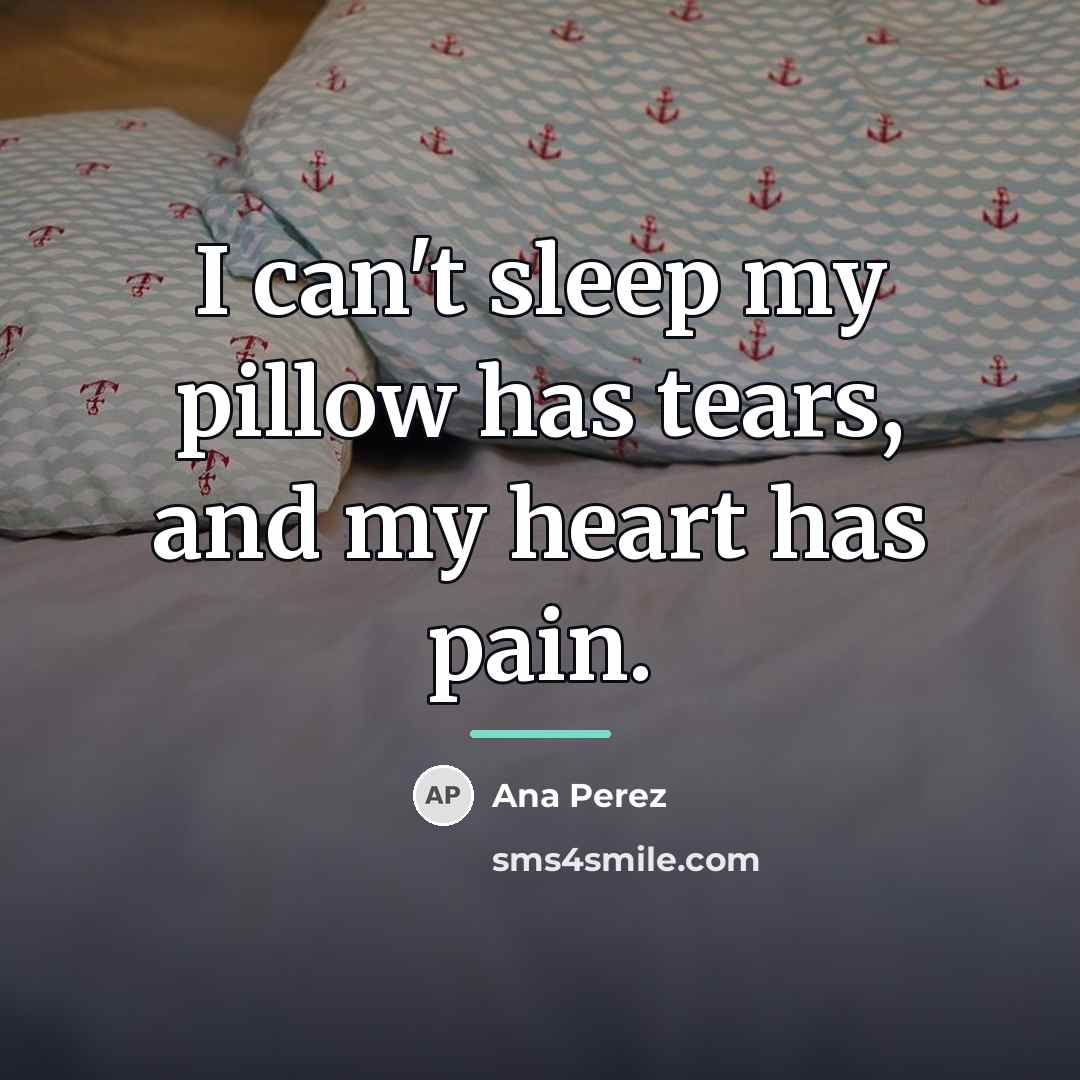 “I can't sleep my pillow has tears, and my heart…” quote by Ana Perez