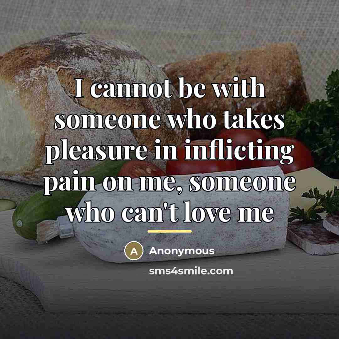 “I cannot be with someone who takes pleasure in inflicting…” quote by Anonymous