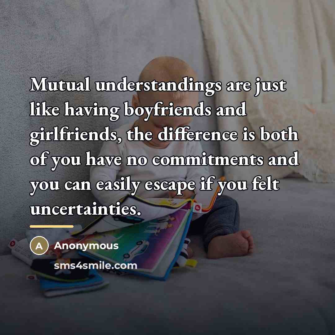 “Mutual understandings are just like having boyfriends and girlfriends, the…” quote by Anonymous